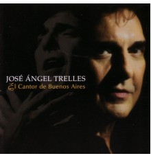 Jose Angel Trelles - El Cantor de Buenos Aires