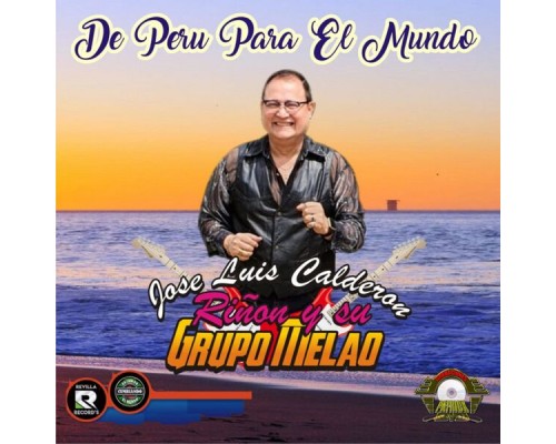 Jose Luis Calderon Riñon y su Grupo Melao - De Peru para el Mundo
