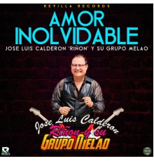 Jose Luis Calderon Riñon y su Grupo Melao - Amor Inolvidable