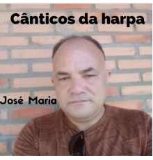 Jose Maria - Cânticos da Harpa