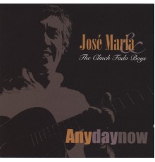 Jose Maria & The Clinch Fado Boys - Any Day Now