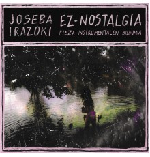 Joseba Irazoki - Ez - Nostalgia