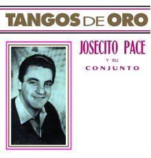 Josecito Pace y Su Conjunto - Tangos de Oro