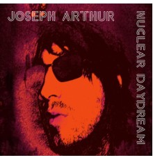 Joseph Arthur - Nuclear Daydream