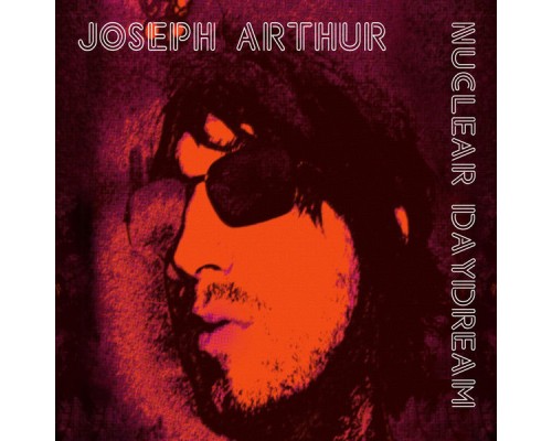 Joseph Arthur - Nuclear Daydream