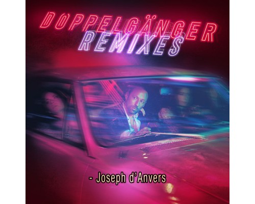 Joseph D'Anvers - Doppelgänger Remixes