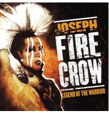 Joseph Fire Crow - Legend Of The Warrior