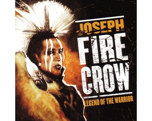 Joseph Fire Crow - Legend Of The Warrior Joseph Fire Crow - Legend Of The Warrior