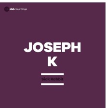 Joseph K - Sick Rabbit