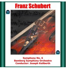 Joseph Keilberth, Bamberg Symphony Orchestra - Schubert: Symphony No. 6