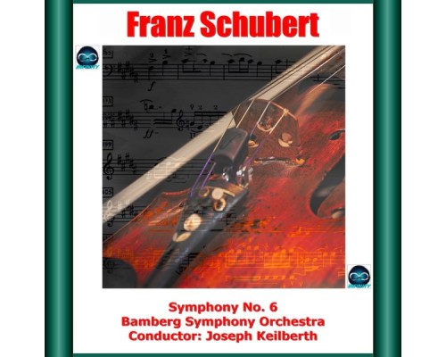Joseph Keilberth, Bamberg Symphony Orchestra - Schubert: Symphony No. 6