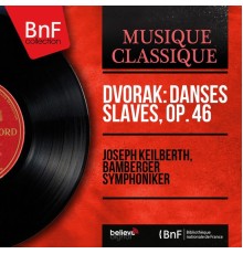 Joseph Keilberth, Bamberger Symphoniker - Dvořák: Danses slaves, Op. 46 (Mono Version)