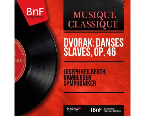 Joseph Keilberth, Bamberger Symphoniker - Dvořák: Danses slaves, Op. 46 (Mono Version)