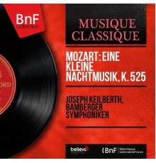 Joseph Keilberth, Bamberger Symphoniker - Mozart: Eine kleine Nachtmusik, K. 525 (Mono Version)