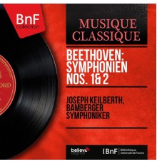Joseph Keilberth, Bamberger Symphoniker - Beethoven: Symphonien Nos. 1 & 2 (Mono Version)