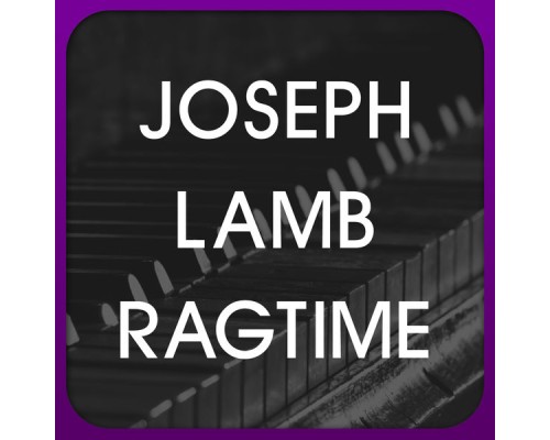Joseph Lamb Ragtime - Joseph Lamb Ragtime