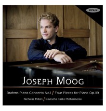 Joseph Moog - Brahms: Piano Concerto No. 1, Four Piano Pieces Op. 119