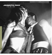 Joseph Ray - Cos Of You