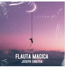 Joseph Sinatra - Flauta Magica