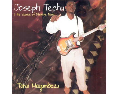 Joseph Techu & The Sounds of Nharirire Band - Torai Magumbezu Joseph Techu & The Sounds of Nharirire Band - Torai Magumbezu