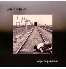 Josete Ordoñez - Objetos perdidos