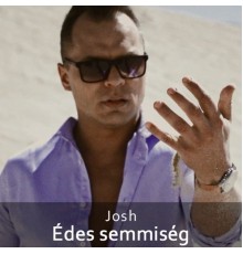 Josh - Édes Semmiség