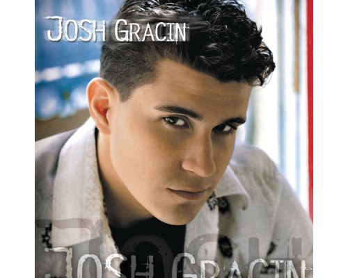 Josh Gracin - Josh Gracin