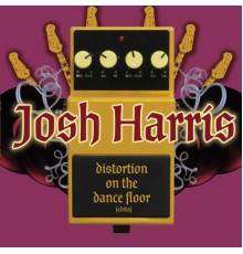 Josh Harris - Distortion on the Dance Floor (Edits)
