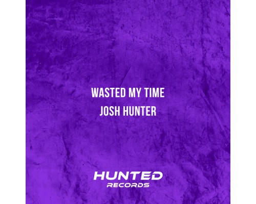 Josh Hunter - Wasted My Time