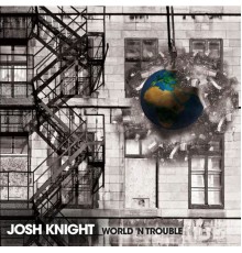 Josh Knight - World N' Trouble