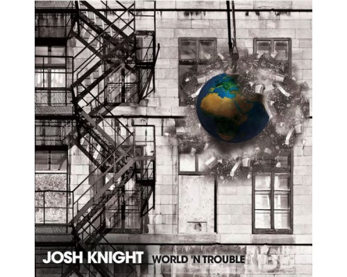 Josh Knight - World N' Trouble Josh Knight - World N' Trouble