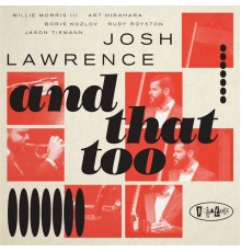 Josh Lawrence - And That Too