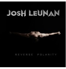 Josh Leunan - Reverse Polarity