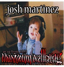 Josh Martinez - Maximum Wellbeing