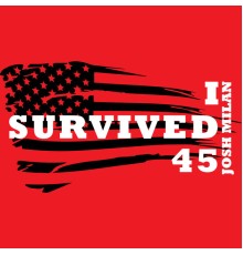 Josh Milan - I Survived 45