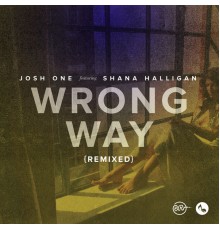 Josh One - Wrong Way Remixed