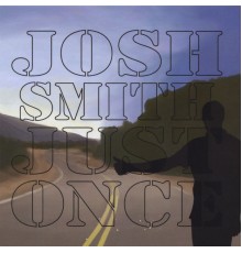 Josh Smith - Just Once