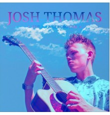 Josh Thomas - The Underground