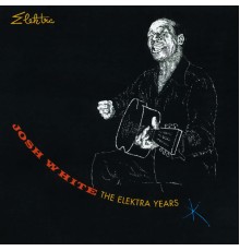 Josh White - The Elektra Years