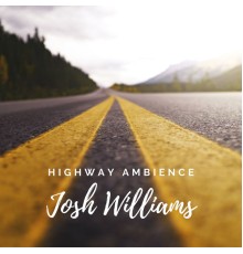 Josh Williams - Highway Ambience