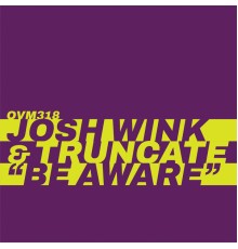 Josh Wink, Truncate - Be Aware