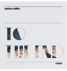 Joshua Collins - To the End