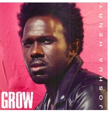 Joshua Henry - Grow