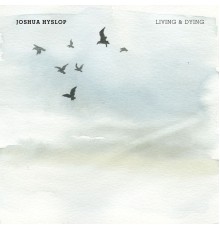 Joshua Hyslop - Living & Dying