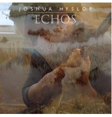 Joshua Hyslop - Echos