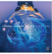 Joshua Jaswon Octet - Silent Sea