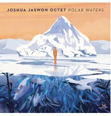 Joshua Jaswon Octet - Polar Waters