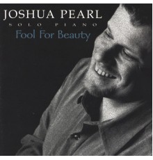 Joshua Pearl - Fool For Beauty