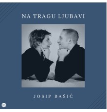 Josip Bašić - Na tragu ljubavi