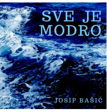 Josip Bašić - Sve je modro